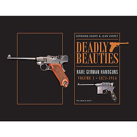 Hermann Hampe, Jean Varret: Deadly Beauties--Rare German Handguns, Vol. 1, 1871-1914