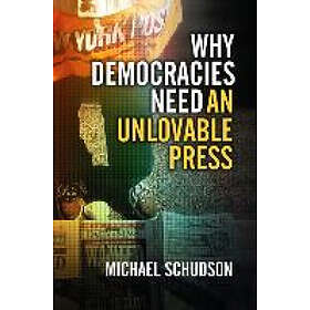 M Schudson: Why Democracies Need an Unlovable Press