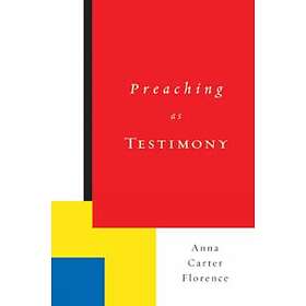 Anna Carter Florence: Preaching as Testimony