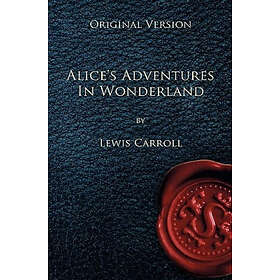 Lewis Caroll: Alice's Adventures in Wonderland Original Version