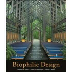 SR Kellert: Biophilic Design The Theory, Science, and Practice of Bringing Buildings to Life