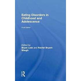 Bryan Lask, Rachel Bryant-Waugh: Eating Disorders in Childhood and Adolescence
