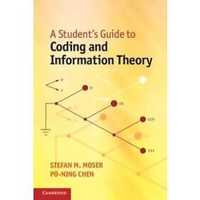 Stefan M Moser: A Student's Guide to Coding and Information Theory