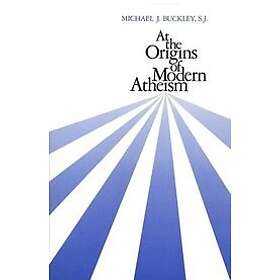 Michael J Buckley: At the Origins of Modern Atheism