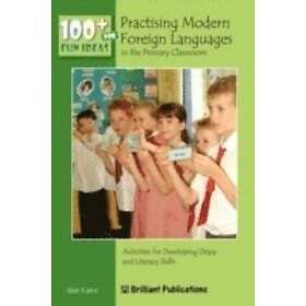 Sue Cave: 100+ Fun Ideas for Practising Modern Foreign Languages in the Primary 