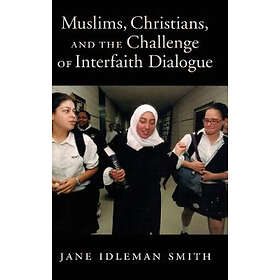 Jane I Smith: Muslims, Christians, and the Challenge of Interfaith Dialogue