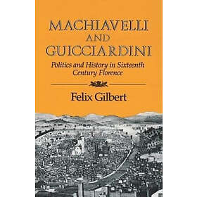 Felix Gilbert: Machiavelli and Guicciardini