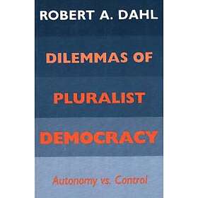 Robert A Dahl: Dilemmas of Pluralist Democracy