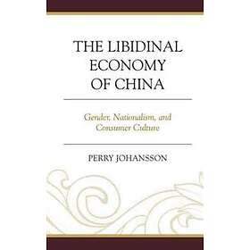 Perry Johansson Vig: The Libidinal Economy of China
