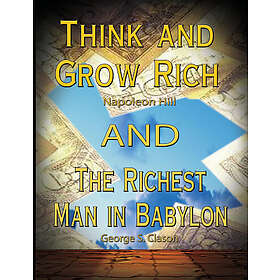 Napoleon Hill, George Samuel Clason: Think and Grow Rich by Napoleon Hill the Richest Man in Babylon George S. Clason