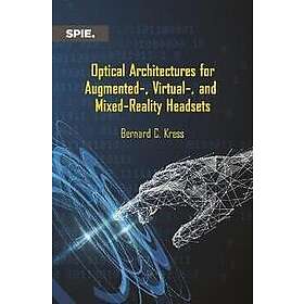 Bernard Kress: Optical Architectures for Augmented-, Virtual-, and Mixed-Reality Headsets