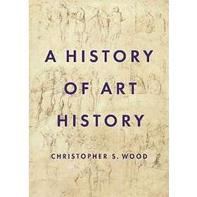 Christopher S Wood: A History of Art