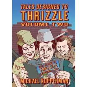 Michael Kupperman: Tales Designed To Thrizzle Vol.2
