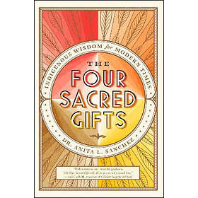 Dr Anita L Sanchez: The Four Sacred Gifts