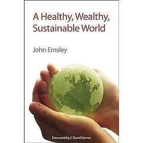 John Emsley: A Healthy, Wealthy, Sustainable World