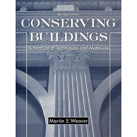 ME Weaver: Conserving Buildings: A Manual of Techniques and M Materials, Rev Ed