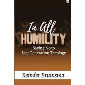 Reinder Bruinsma: In All Humility: Saying No to Last Generation Theology