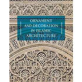 Dominique Clevenot, Gerard Degeorge: Ornament and Decoration in Islamic Architec