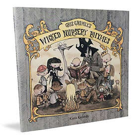 Gris Grimly: Gris Grimly's Wicked Nursery Rhymes I