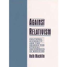 Ruth MacKlin: Against Relativism