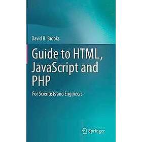 David R Brooks: Guide to HTML, JavaScript and PHP