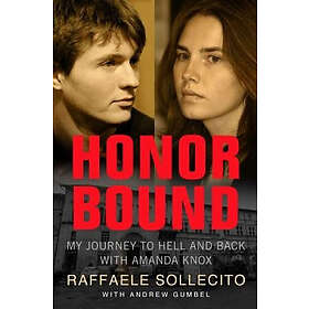 Raffaele Sollecito, Andrew Gumbel: Honor Bound: My Journey to Hell and Back with Amanda Knox