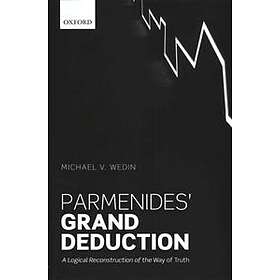 Michael V Wedin: Parmenides' Grand Deduction