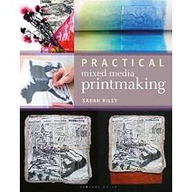 Sarah Riley: Practical Mixed-Media Printmaking