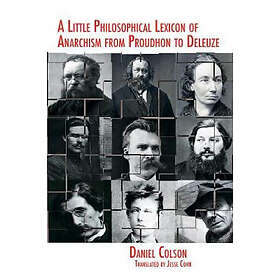 Daniel Colson: A Little Philosophical Lexicon Of Anarchism From Proudhon To Dele