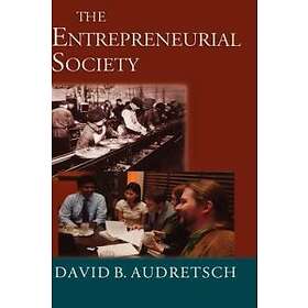 David B Audretsch: The Entrepreneurial Society