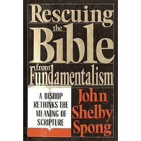 John Shelby Spong: Rescuing the Bible from Fundamentalism