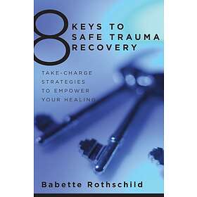 Babette Rothschild: 8 Keys to Safe Trauma Recovery