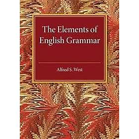 Alfred S West: The Elements of English Grammar