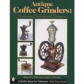 Michael White: Antique Coffee Grinders: American, English, and Eurean