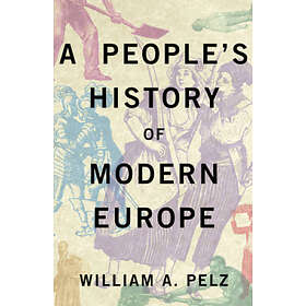 William A Pelz: A People's History of Modern Europe