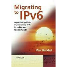 M Blanchet: Migrating to IPv6 A Practical Guide Implementing in Mobile and Fixed