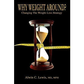 MPH Lewis, MD Alwin C: Why Weight Around? Changing The Loss Strategy