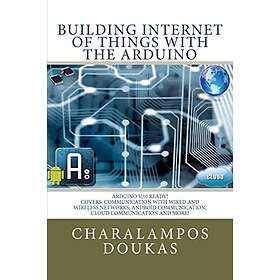 Charalampos Doukas: Building Internet of Things with the Arduino