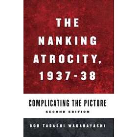 Bob Tadashi Wakabayashi: The Nanking Atrocity, 1937-1938