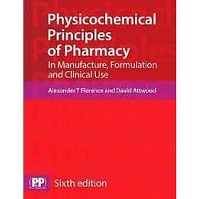Prof Alexander T Florence, David Attwood: Physicochemical Principles of Pharmacy