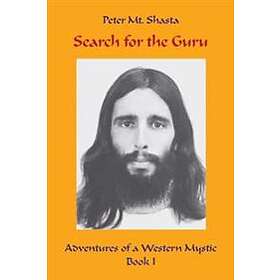 Peter Mt Shasta: Search for the Guru: Adventures of a Western Mystic, Part I