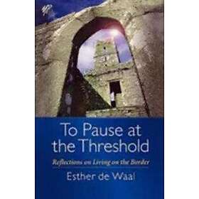 Esther de Waal: To Pause at the Threshold