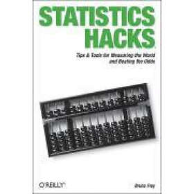 Bruce Frey: Statistics Hacks: Tips & Tools for Measuring the World and Beating Odds