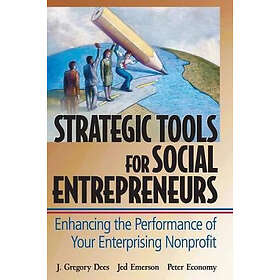 J Dees: Strategic Tools for Social Entrepreneurs Enhancing the Performance of Yo