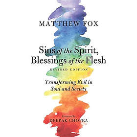Matthew Fox: Sins of the Spirit, Blessings Flesh, Revised Edition