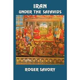 Roger Savory: Iran Under the Safavids
