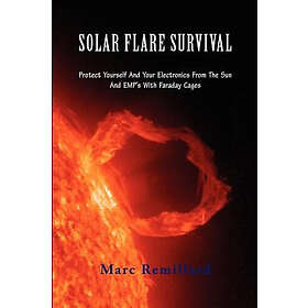 Marc Remillard: Solar Flare Survival: Protect Yourself and Your Electronics from
