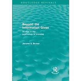 Jerome S Bruner: Beyond the Information Given (Routledge Revivals)