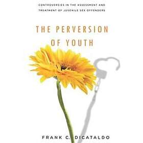 Frank C DiCataldo: The Perversion of Youth