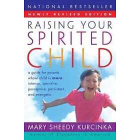 Mary Sheedy Kurcinka: RAISING YOUR SPIRITED CHILD